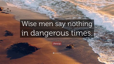 Aesop Quote: “Wise men say nothing in dangerous times.” (10 wallpapers) - Quotefancy