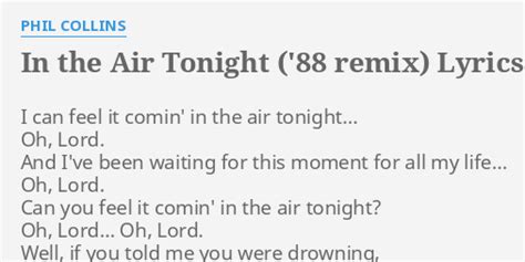 "IN THE AIR TONIGHT ('88 REMIX)" LYRICS by PHIL COLLINS: I can feel it...