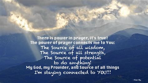 There is power in prayer, it's true! The power of prayer connects me to You: The Source of all ...