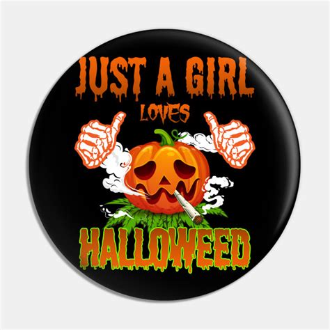 Just a Girl Loves Halloweed Pumpkin Smoking Weed Halloween Stoner - Halloweed - Pin | TeePublic