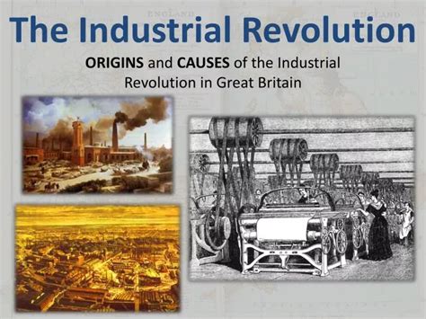 PPT - The Industrial Revolution Origins and Causes of the Industrial Revolution in Great Britain ...