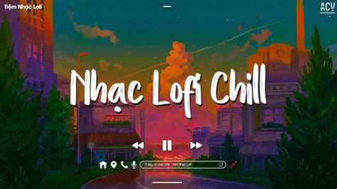 Nhạc Chill Nhẹ Nhàng - Những Bản Lofi Việt Nhẹ Nhàng Cực Chill - Lofi Chill Gây Nghiện Hay Nhất ...