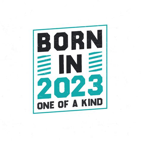 Born in 2023 One of a kind. Birthday quotes design for 2023 14051657 Vector Art at Vecteezy