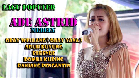 ADE ASTRID MEDLEY ORAY WEULANG , BEBENDE " KU LISING " , RANJANG PENGANTIN - YouTube Music