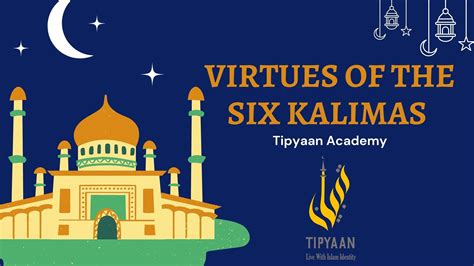 Virtues And Meaning Of The 6 Kalima | Tipyaan Academy