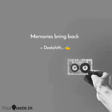 Memories bring back | Quotes & Writings by Deekshith Naik | YourQuote