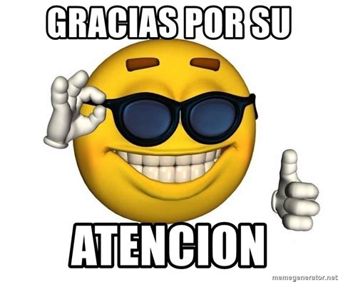 gracias por su atencion - Yellow smiley | Meme Generator