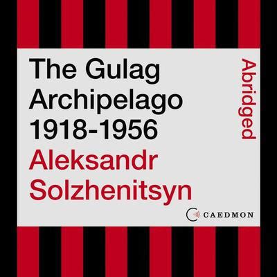 The Gulag Archipelago 1918-1956 Audiobook, written by Aleksandr ...