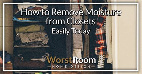 How to Remove Moisture From Closets Easily Today - Worst Room