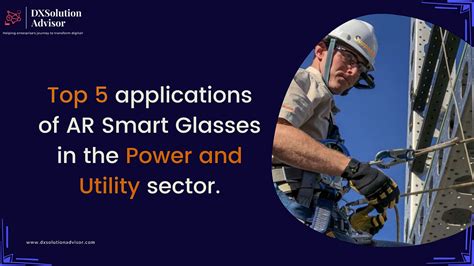 Top 5 applications of AR Smart Glasses in the Power and Utility sector.