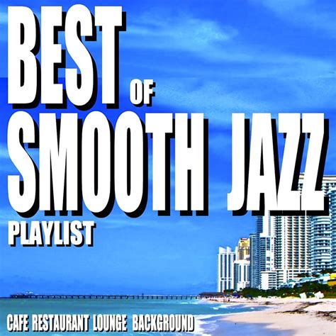 ‎Best of Smooth Jazz Playlist (Cafe Restaurant Lounge Background) by ...