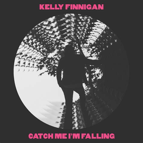 Catch Me I'm Falling | Kelly Finnigan