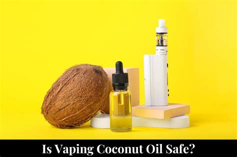 Is Vaping Coconut Oil Safe?