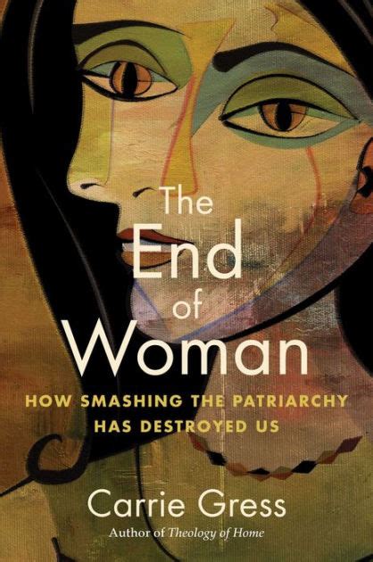 The End of Woman: How Smashing the Patriarchy Has Destroyed Us by ...