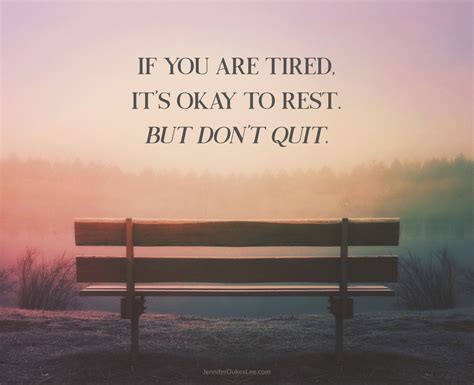 If you are tired, it's okay to rest. But don't quit. | Its okay to rest ...