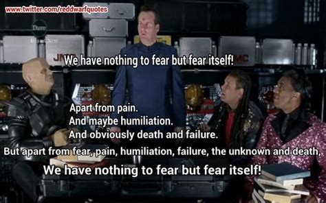 red dwarf quote - nothing to fear but fear itself