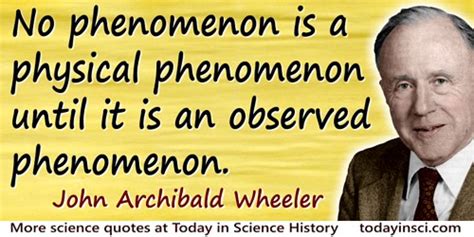 John Wheeler Quotes - 39 Science Quotes - Dictionary of Science Quotations and Scientist Quotes