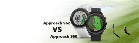 Golf Smartwatch - Garmin Approach S62 vs Garmin Approach S60