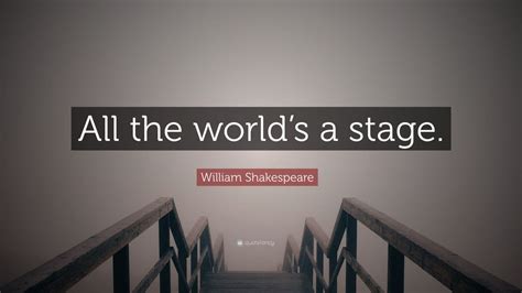 William Shakespeare Quote: “All the world’s a stage.” (20 wallpapers) - Quotefancy