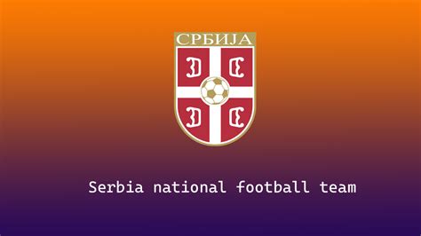 Serbia national football team Players, Coach, FIFA Rankings, Nickname, History