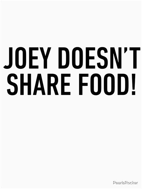 "Joey Doesn’t Share Food Meme Lovers" T-shirt by PearlsRocker | Redbubble