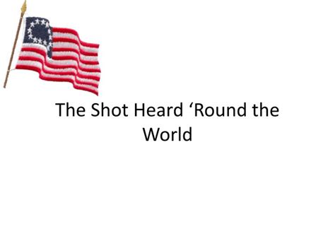 PPT - The Shot Heard ‘Round the World PowerPoint Presentation - ID:1139819