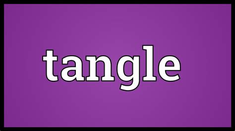 Tangle Meaning - YouTube