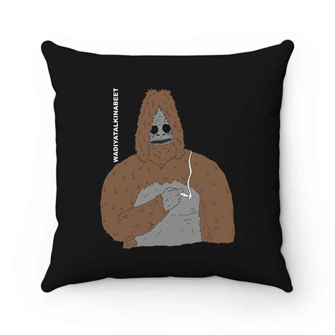 Sassy The Sasquatch Big Lez Show Whatcha Talk Quote Funny Pillow Case ...