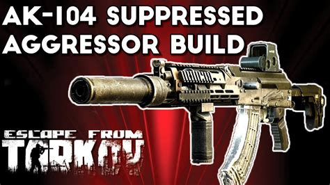 AK-104 Suppressed Aggressor Build - Escape From Tarkov - Game videos