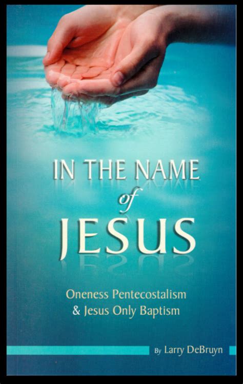 In the Name of Jesus: Oneness Pentecostalism & Jesus Only Baptism ...