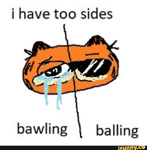 Have too sides bawling balling - iFunny