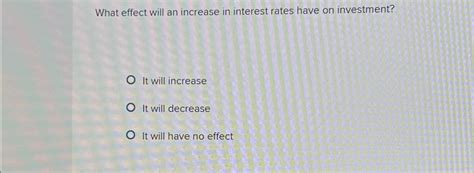 Solved What effect will an increase in interest rates have | Chegg.com