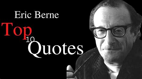 Top 10 Eric Berne Quotes | Eric Berne Quotes - YouTube