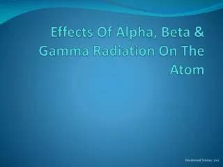 PPT - Alpha, Beta and Gamma Radiation PowerPoint Presentation, free ...