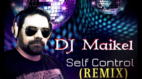 Remix DJ Maikel - Self Control - 2018 - YouTube