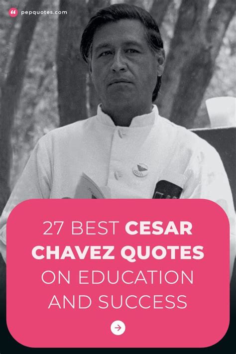 Cesar Chavez Quotes On Education And Success - 27 Best Cesar Chavez ...