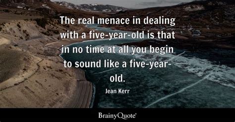 Jean Kerr - The real menace in dealing with a five-year-...