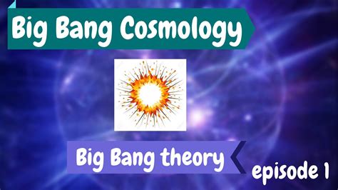 Big Bang Cosmology:- Ep.-1(Big Bang Theory ∼ A General Description ...