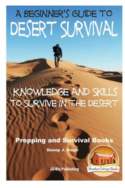 A Beginner's Guide to Desert Survival Skills: Knowledge and Skills to Survive in the Desert by ...