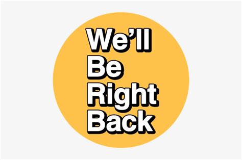 We Ll Be Right Back Text - Free Transparent PNG Download - PNGkey