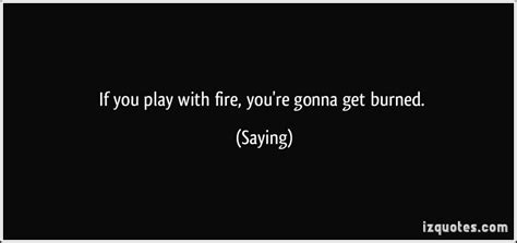 Playing With Fire Quotes. QuotesGram