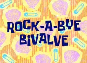 Rock-A-Bye Bivalve (Episode) – From SpongePedia, the biggest SpongeBob ...