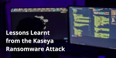 Lessons Learnt from the Kaseya Ransomware Attack - Pragma - Securing Your Digital Future