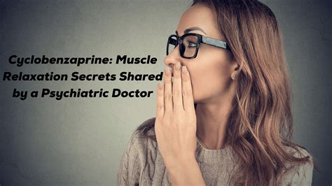 Cyclobenzaprine: Muscle Relaxation Secrets Shared by a Psychiatric Doctor - TechBullion