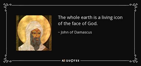 John of Damascus quote: The whole earth is a living icon of the face...