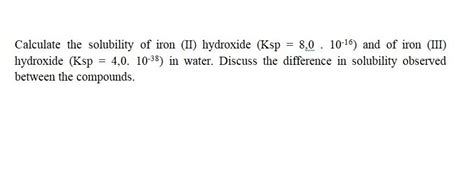 Solved Calculate the solubility of iron (II) hydroxide (Ksp | Chegg.com