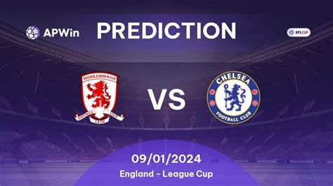 Prediction Middlesbrough vs Chelsea: 09/01/2024 - England - League Cup | APWin