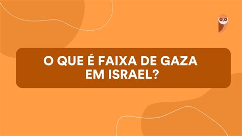 O que é a Faixa de Gaza em Israel?