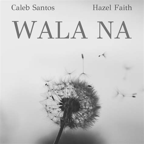 ‎Wala Na - Single by Caleb Santos & Hazel Faith on Apple Music