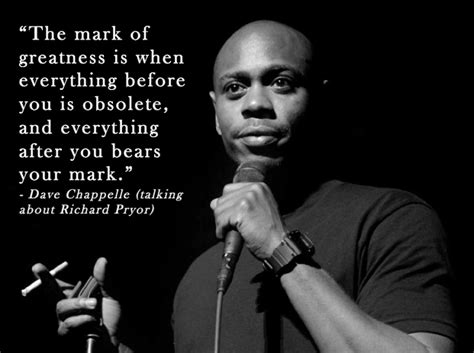 "The mark of greatness is when..." - Dave Chappelle Memes Quotes, Wisdom Quotes, Quotes To Live ...